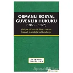 Osmanlı Sosyal Güvenlik Hukuku (1865 - 1923) - Eyüp Sabri Kala - Hiperlink Yayınları