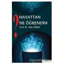 Hayattan Ne Öğrendim? - Sıtkı Göksu - Hiperlink Yayınları