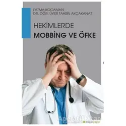 Hekimlerde Mobbing ve Öfke - Tahsin Akçakanat - Hiperlink Yayınları