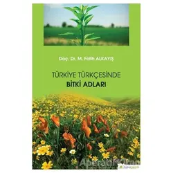 Türkiye Türkçesinde Bitki Adları - M. Fatih Alkayış - Hiperlink Yayınları