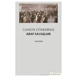 Cahiliye Döneminde Arap Savaşları - Fuat Daş - Hiperlink Yayınları