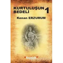 Kurtuluşun Bedeli 1 - Kenan Erzurum - Başlık Yayınları