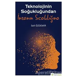 Teknolojinin Soğukluğundan İnsanın Sıcaklığına - Sait Özdemir - Hiperlink Yayınları