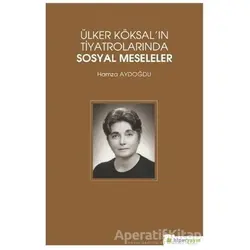 Ülker Köksalın Tiyatrolarında Sosyal Meseleler - Hamza Aydoğdu - Hiperlink Yayınları