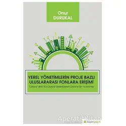 Yerel Yönetimlerin Proje Bazlı Uluslararası Fonlara Erişimi - Onur Durukal - Hiperlink Yayınları