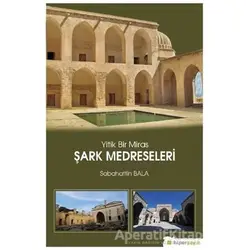 Yitik Bir Miras Şark Medreseleri - Sabahattin Bala - Hiperlink Yayınları