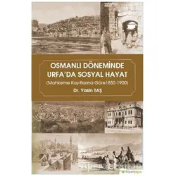 Osmanlı Döneminde Urfada Sosyal Hayat - Yasin Taş - Hiperlink Yayınları