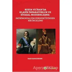 Rusya ve İranda Klasik İmparatorluk ve Siyasal Modernleşme: Patrimonyalizm Perspektifinden Bir İnce