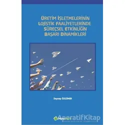 Üretim İşletmelerinin Lojistik Faaliyetlerinde Süreçsel Etkinliğin Başarı Dinamikleri