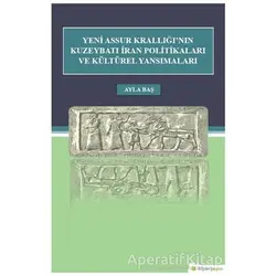 Yeni Assur Krallığının Kuzeybatı İran Politikaları ve Kültürel Yansımaları
