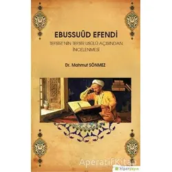 Ebussuud Efendi Tefsiri’nin Tefsir Usulü Açısından İncelenmesi - Mahmut Sönmez - Hiperlink Yayınları