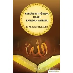 Kuranın Işığında Hakkı Batıldan Ayırma - Abdullah Özüçalişir - Hiperlink Yayınları