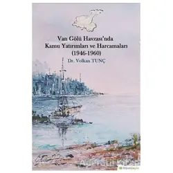 Van Gölü Havzası’nda Kamu Yatırımları ve Harcamaları (1946-1960) - Volkan Tunç - Hiperlink Yayınları