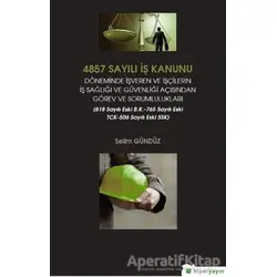 4857 Sayılı İş Kanunu Döneminde İşveren ve İşçilerin İş Sağlığı ve Güvenliği Açısından Görev ve Soru