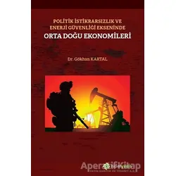 Politik İstikrarsızlık ve Enerji Güvenliği Ekseninde Orta Doğu Ekonomileri