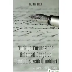 Türkiye Türkçesinde Anlamsal Döngü ve Döngülü Sözcük Örnekleri - Anıl Çelik - Hiperlink Yayınları