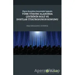 Pierre Bourdieu Sosyolojisi Işığında Türk Tiyatro Alanında Çevirinin Rolü ve Dostlar Tiyatrosunun Ko