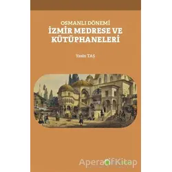 Osmanlı Dönemi İzmir Medrese ve Kütüphaneleri - Yasin Taş - Hiperlink Yayınları