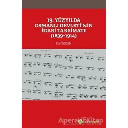 19. Yüzyılda Osmanlı Devleti’nin İdari Taksimatı (1839-1914) - Ela Özkan - Hiperlink Yayınları