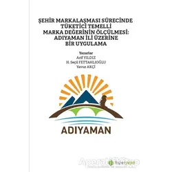 Şehir Markalaşması Sürecinde Tüketici Temelli Marka Değerinin Ölçülmesi: Adıyaman İli Üzerine Bir Uy