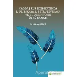 Çağdaş Rus Edebiyatında L. Ulitskaya, L. Petruşevskaya ve T. Tolstaya’nın Öykü Sanatı