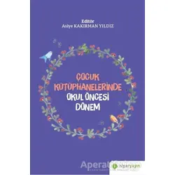 Çocuk Kütüphanelerinde Okul Öncesi Dönem - Asiye Kakırman Yıldız - Hiperlink Yayınları