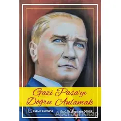Gazi Paşayı Doğru Anlamak - Ramazan Demir - Palme Yayıncılık