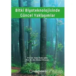Bitki Biyoteknolojisinde Güncel Yaklaşımlar - Yelda Özden Çiftçi - Palme Yayıncılık