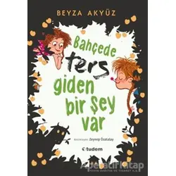 Bahçede Ters Giden Bir Şey Var - Beyza Akyüz - Tudem Yayınları