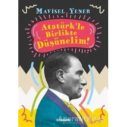 Atatürkle Birlikte Düşünelim - Mavisel Yener - Tudem Yayınları