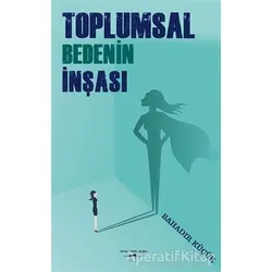 Toplumsal Bedenin İnşası - Bahadır Küçük - Sokak Kitapları Yayınları