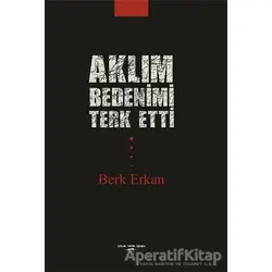Aklım Bedenimi Terk Etti - Berk Erkan - Sokak Kitapları Yayınları
