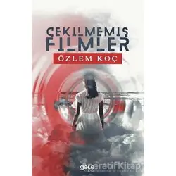 Çekilmemiş Filmler - Özlem Koç - Gece Kitaplığı
