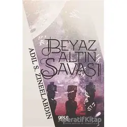 Beyaz Altın Savaşı - Adil S. Zineelabdin - Gece Kitaplığı