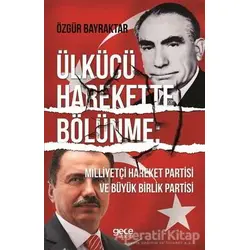 Ülkücü Harekette Bölünme - Özgür Bayraktar - Gece Kitaplığı