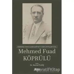 Osmanlıdan Cumhuriyete Bir Entelektüel: Mehmed Fuad Köprülü - Berna Fildiş - Gece Kitaplığı