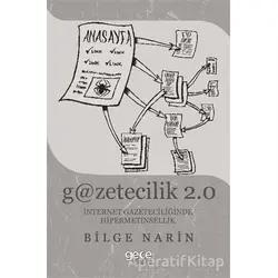 Gazetecilik 2.0: İnternet Gazateciliğinde Hipermetinsellik - Bilge Narin - Gece Kitaplığı