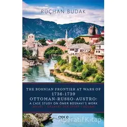 The Bosnian Frontier At Wars Of 1736-1739 Ottoman-Russo-Austro: A Case Study On Ömer Bosnavi’s Work