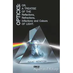 Opticks: Or, A Treatise Of The Reflections, Refractions, Inflections And Colours Light