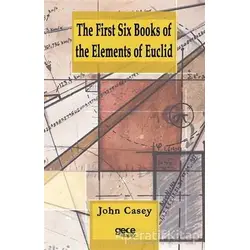The First Six Books of the Elements of Euclid - John Casey - Gece Kitaplığı