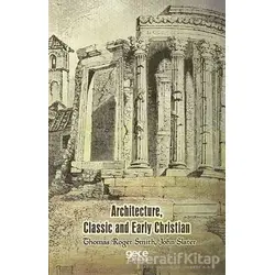 Architecture, Classic and Early Christian - Thomas Roger Smith - Gece Kitaplığı
