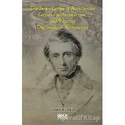 The Seven Lamps of Architecture Lectures on Architecture and Painting The Study Architecture
