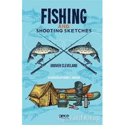 Fishing And Shooting Sketches - Grover Cleveland - Gece Kitaplığı