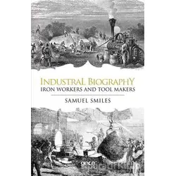 Industrial Biography - Iron Workers and Tool Makers - Samuel Smiles - Gece Kitaplığı