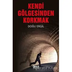Kendi Gölgesinden Korkmak - Doğu Ergil - Gece Kitaplığı