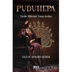 Puduhepa - Tarihe Mührünü Vuran Kraliçe - Nazan Apaydın Demir - Gece Kitaplığı