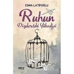 Ruhun Dizelerdeki Yükselişi - Esma Latifoğlu - Gece Kitaplığı
