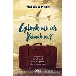 Gitmek mi Zor Kalmak mı? - Yasemin Alptekin - Gece Kitaplığı