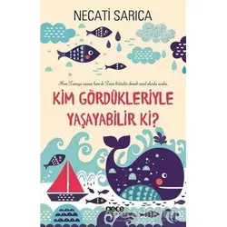Kim Gördükleriyle Yaşayabilir Ki? - Necati Sarıca - Gece Kitaplığı