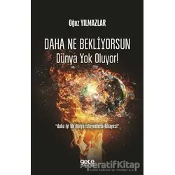 Daha Ne Bekliyorsun Dünya Yok Oluyor! - Oğuz Yılmazlar - Gece Kitaplığı